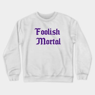 Foolish Mortal Crewneck Sweatshirt